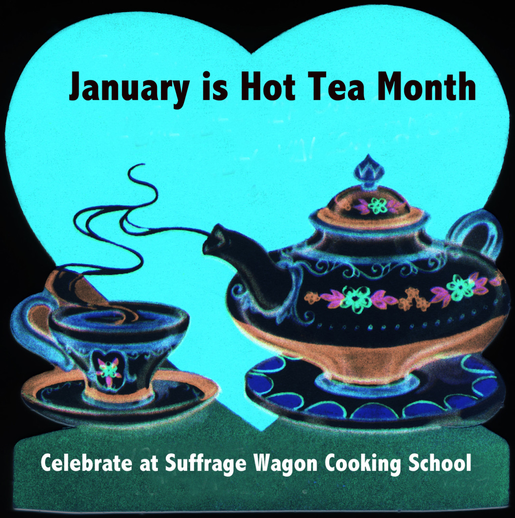 January is Hot Tea Month at Suffrage Wagon Cooking School